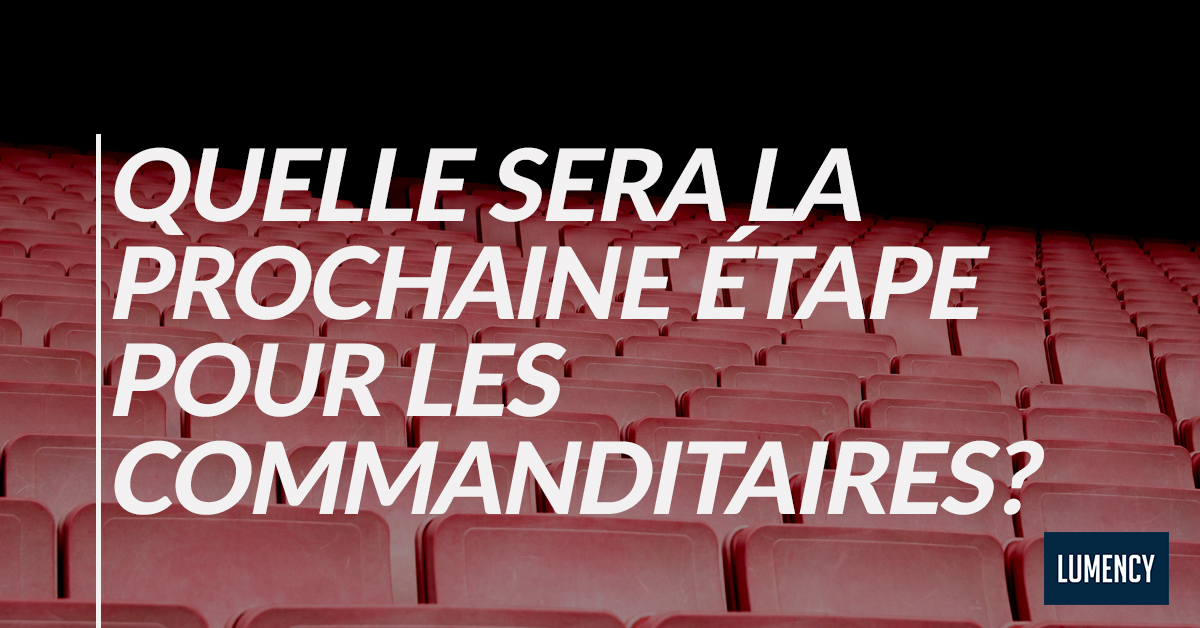 QUELLE SERA LA PROCHAINE ÉTAPE POUR LES COMMANDITAIRES?