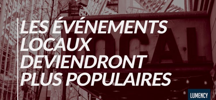 LES ÉVÉNEMENTS LOCAUX DEVIENDRONT PLUS POPULAIRES. LES ÉVÉNEMENTS LOCAUX DEVIENDRONT PLUS POPULAIRES.