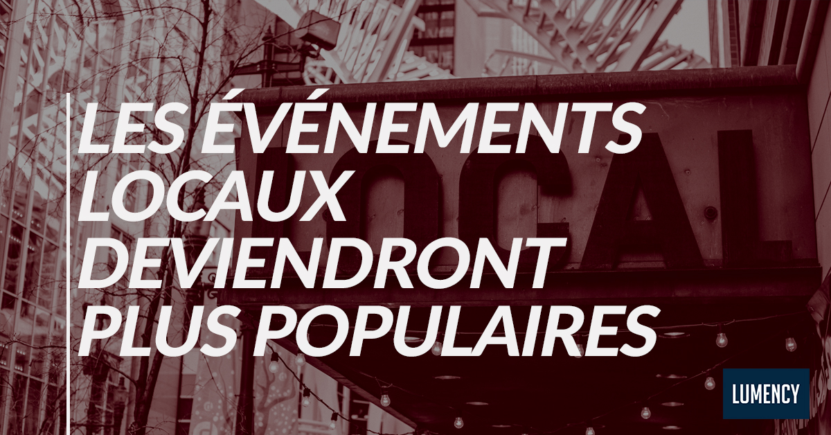 LES ÉVÉNEMENTS LOCAUX DEVIENDRONT PLUS POPULAIRES. LES ÉVÉNEMENTS LOCAUX DEVIENDRONT PLUS POPULAIRES.