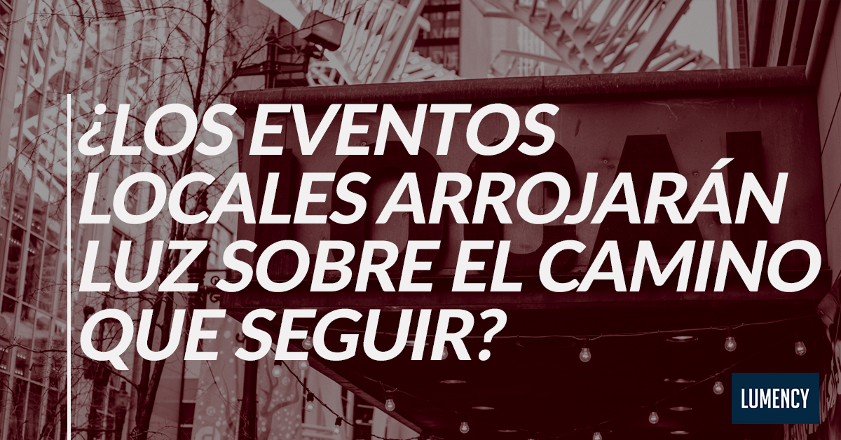 ¿LOS EVENTOS LOCALES ARROJARÁN LUZ SOBRE EL CAMINO QUE SEGUIR? ¿LOS EVENTOS LOCALES ARROJARÁN LUZ SOBRE EL CAMINO QUE SEGUIR?